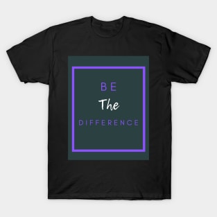 Be The Difference T-Shirt